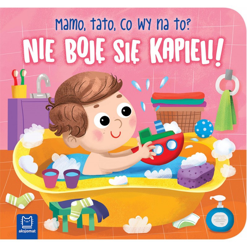 Nie boję się kąpieli! Mamo, tato, co wy na to?, Edukacyjne, Książeczki