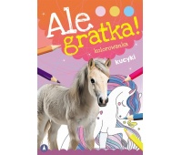 ALE GRATKA ! KUCYKI, Kolorowanki, Książeczki