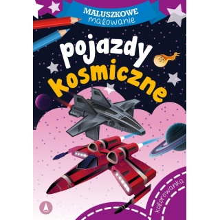 MALUSZKOWE MALOWANIE POJAZDY KOSMICZNE, Kolorowanki, Książeczki