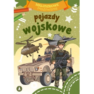 MALUSZKOWE MALOWANIE POJAZDY WOJSKOWE, Kolorowanki, Książeczki