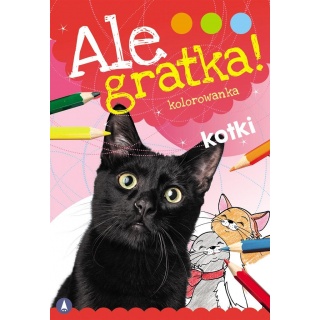 ALE GRATKA! KOTKI, Kolorowanki, Książeczki