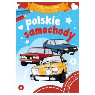 MALUSZKOWE MALOWANIE - POLSKIE SAMOCHODY, Kolorowanki, Książeczki
