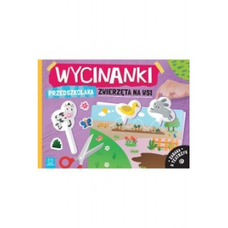 Wycinanki przedszkolaka. Zwierzęta na wsi. Zabawa, Edukacyjne, Książeczki