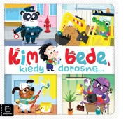 KIM BĘDĘ KIEDY DOROSNĘ