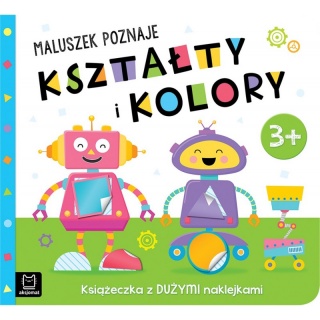 MALUSZEK POZNAJE KSZTAŁTY I KOLORY KSIĄŻECZKA 3+, Kolorowanki, Książeczki