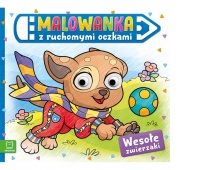Malowanka z ruchomymi oczkami. Wesołe zwierzaki, Kolorowanki, Książeczki