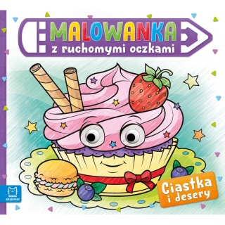 Malowanka z ruchomymi oczkami. Ciastka i desery, Kolorowanki, Książeczki
