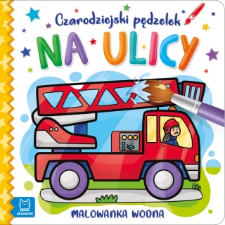 Czarodziejski pędzelek. Na ulicy. Malowanka wodna, Kolorowanki, Książeczki