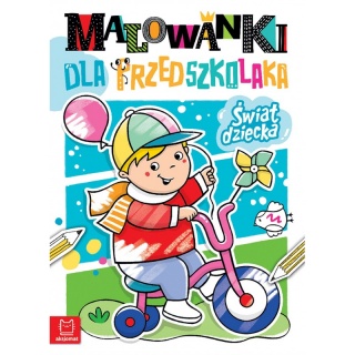 Malowanki dla przedszkolaka. Świat dziecka, Kolorowanki, Książeczki