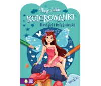 Moje słodkie kolorowanki. Wr&oacute;żki i księżniczki